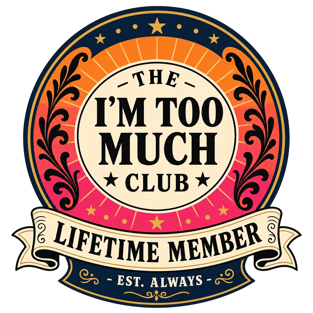 The I'm Too Much Club Lifetime Member badge